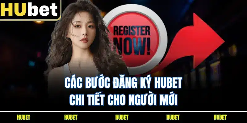 Các bước đăng ký HUBET chi tiết cho người mới