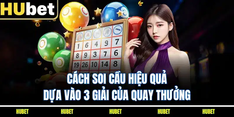 Cách soi cầu hiệu quả dựa vào 3 giải của quay thưởng