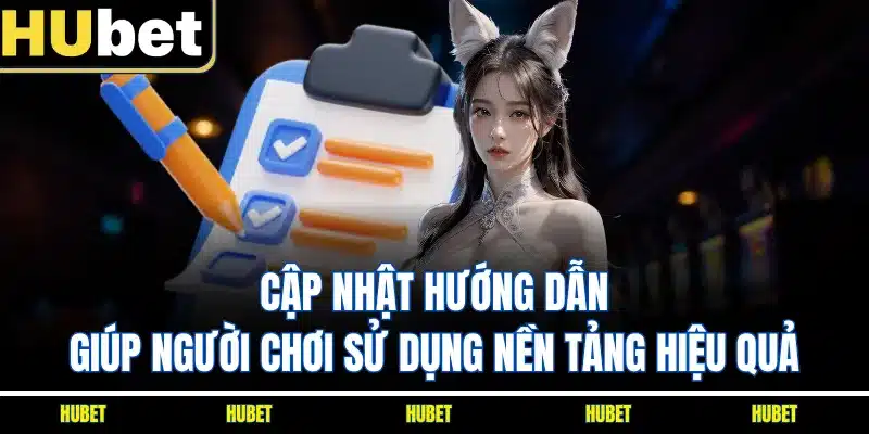 Cập nhật hướng dẫn giúp người chơi sử dụng nền tảng hiệu quả