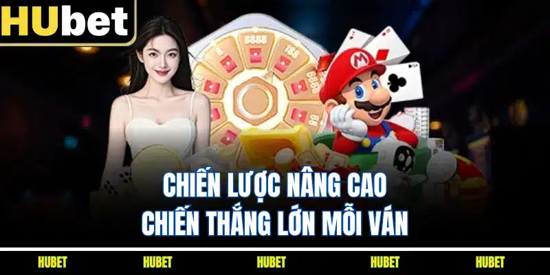 Chiến lược nâng cao chiến thắng lớn mỗi ván