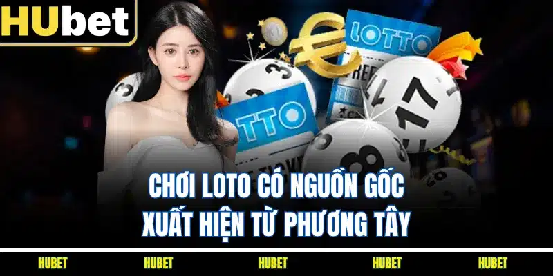 Chơi Loto có nguồn gốc xuất hiện từ phương Tây