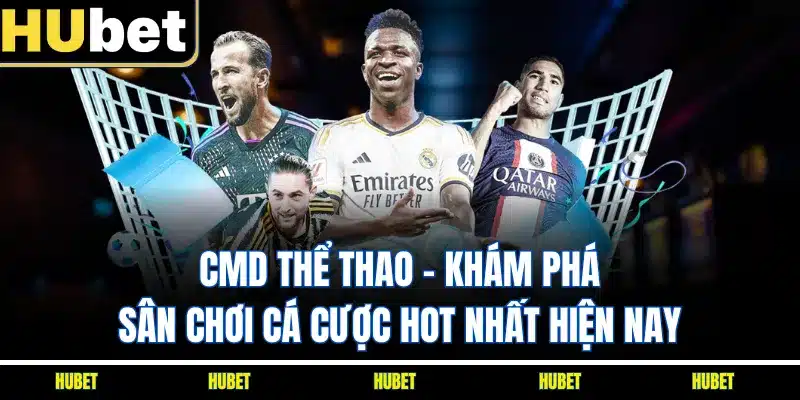 CMD Thể Thao - Khám Phá Sân Chơi Cá Cược Hot Nhất Hiện Nay