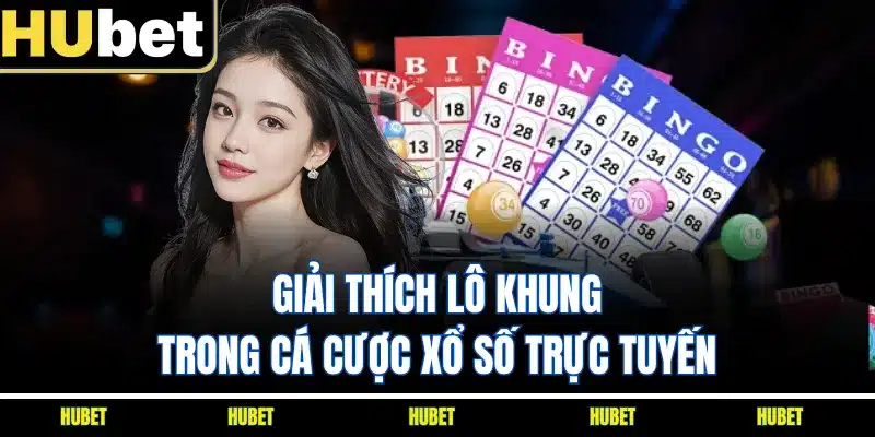 Giải thích lô khung trong cá cược xổ số trực tuyến