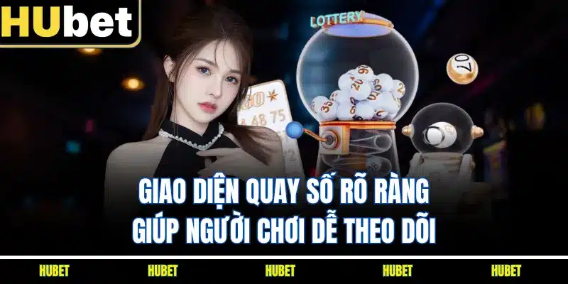 Giao diện quay số rõ ràng giúp người chơi dễ theo dõi