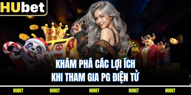 Khám phá các lợi ích khi tham gia PG điện tử