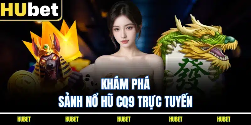 Khám phá sảnh nổ hũ CQ9 trực tuyến
