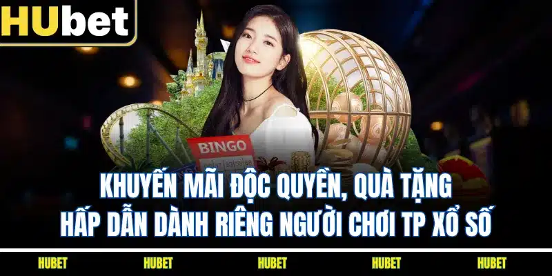 Khuyến mãi độc quyền, quà tặng hấp dẫn dành riêng người chơi TP Xổ Số