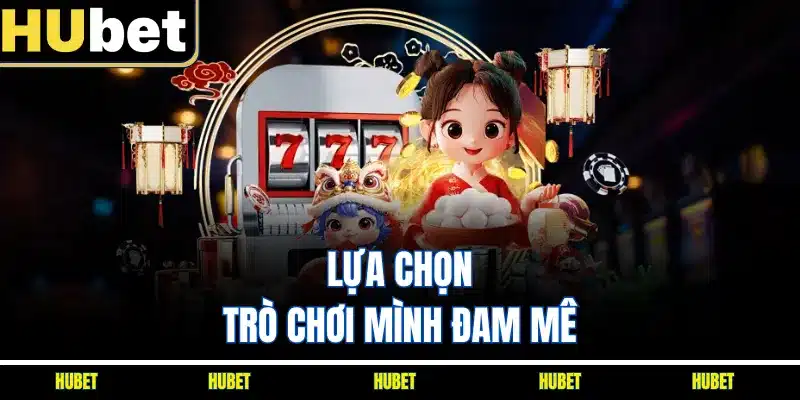 Lựa chọn trò chơi mình đam mê
