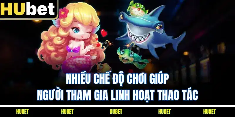 Nhiều chế độ chơi giúp người tham gia linh hoạt thao tác