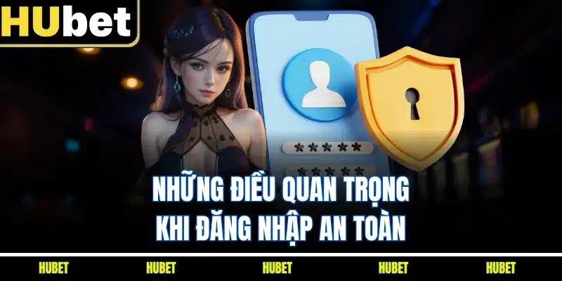 Những điều quan trọng khi đăng nhập an toàn