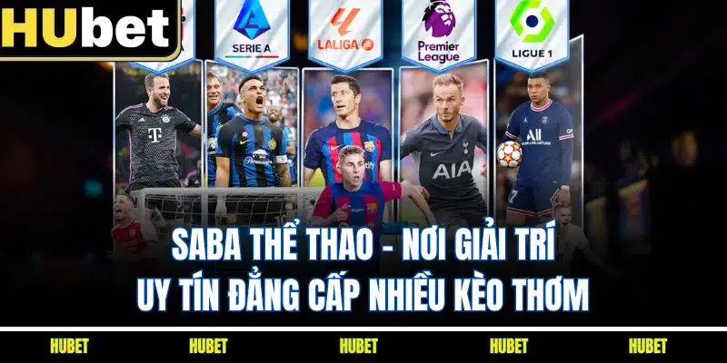 SABA Thể Thao - Nơi Giải Trí Uy Tín Đẳng Cấp Nhiều Kèo Thơm