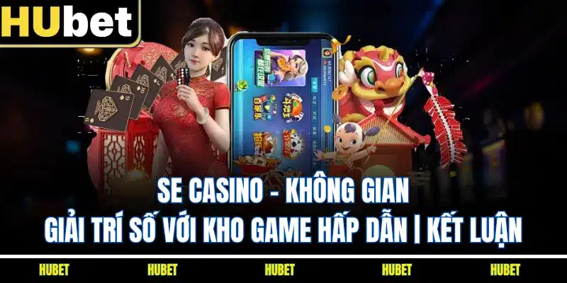 SE Casino - Không Gian Giải Trí Số Với Kho Game Hấp Dẫn