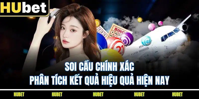 Soi Cầu Chính Xác - Phân Tích Kết Quả Hiệu Quả Hiện Nay