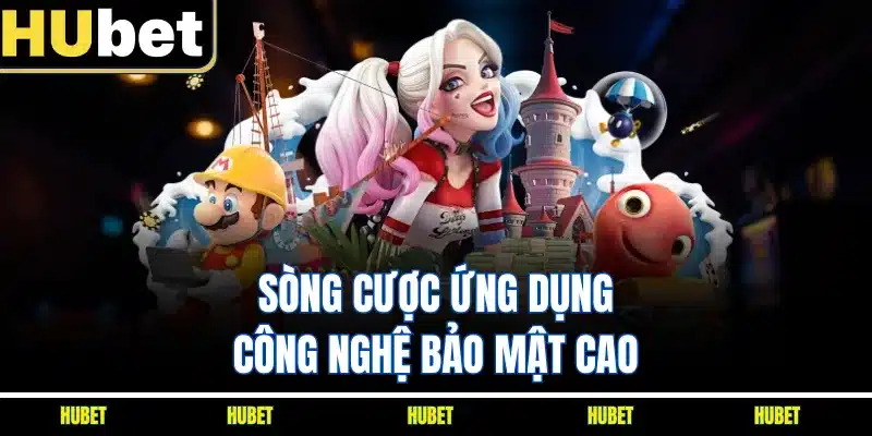 Sòng cược ứng dụng công nghệ bảo mật cao