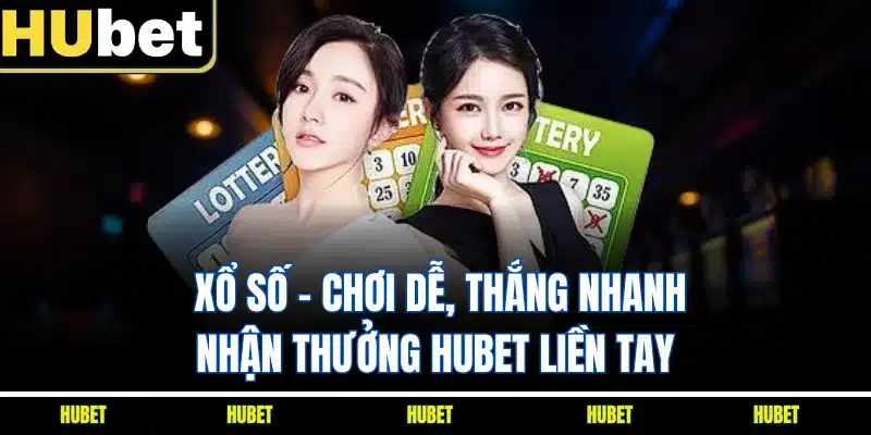 SƯ Xổ Số - Chơi Dễ, Thắng Nhanh, Nhận Thưởng HUBET Liền Tay