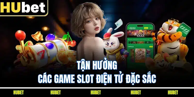 Tận hưởng các game slot điện tử đặc sắc