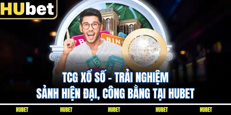 TCG Xổ Số - Trải Nghiệm Sảnh Hiện Đại, Công Bằng Tại HUBET