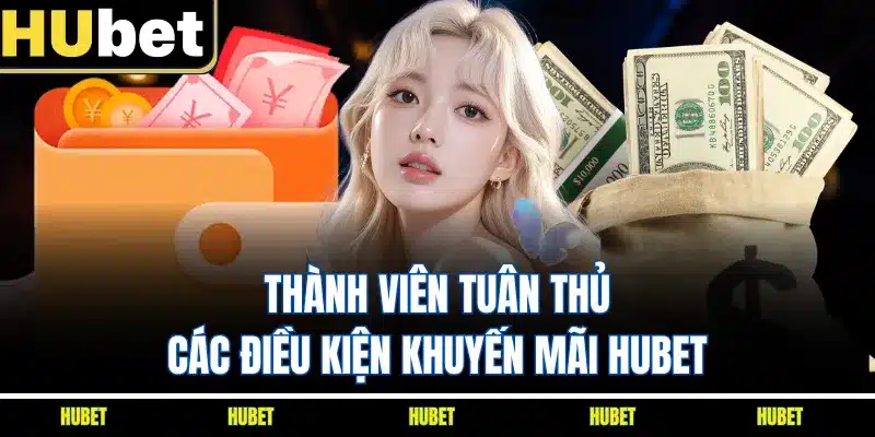 Thành viên tuân thủ các điều kiện khuyến mãi HUBET