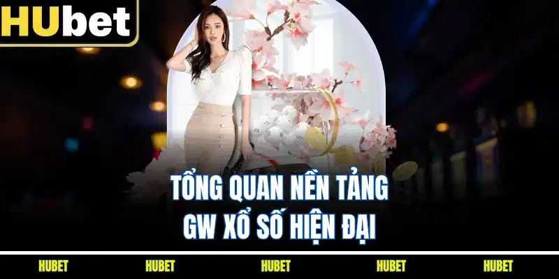 Tổng quan nền tảng GW xổ số hiện đại