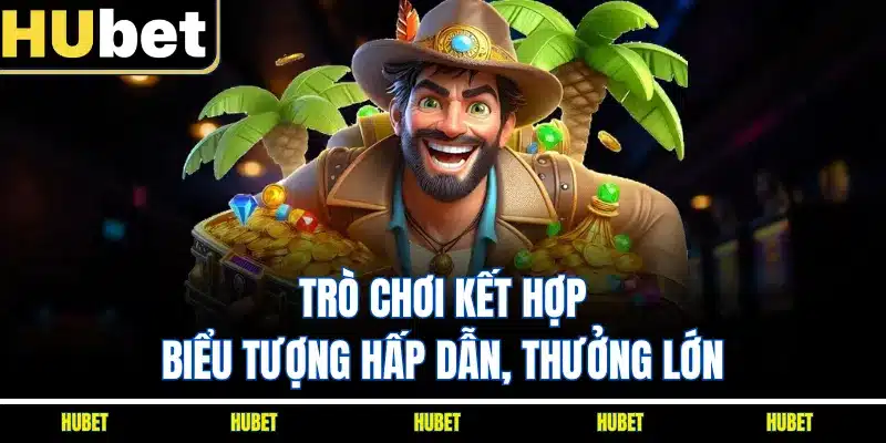 Trò chơi kết hợp biểu tượng hấp dẫn, thưởng lớn