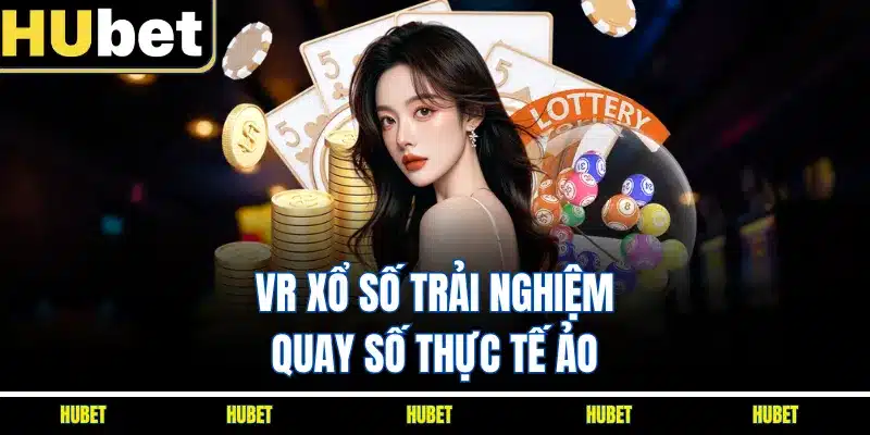 VR xổ số trải nghiệm quay số thực tế ảo