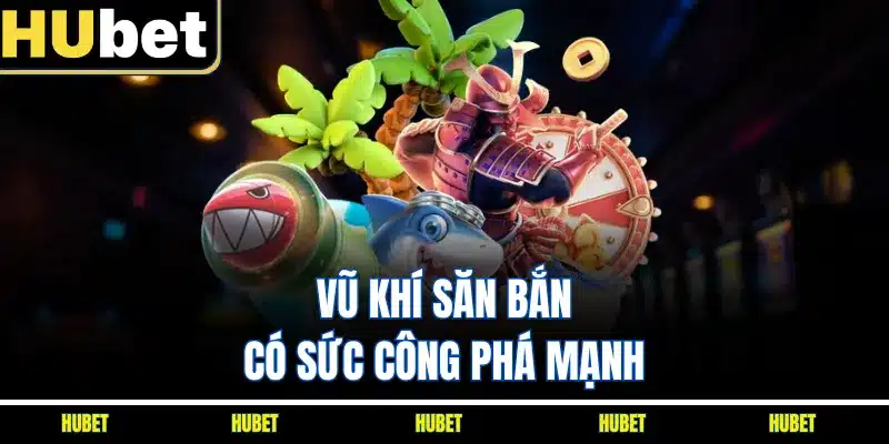 Vũ khí săn bắn có sức công phá mạnh